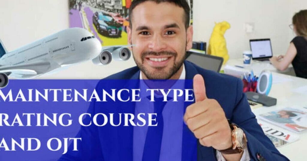 Completing an Aircraft Maintenance Type Rating Course and On Job Training