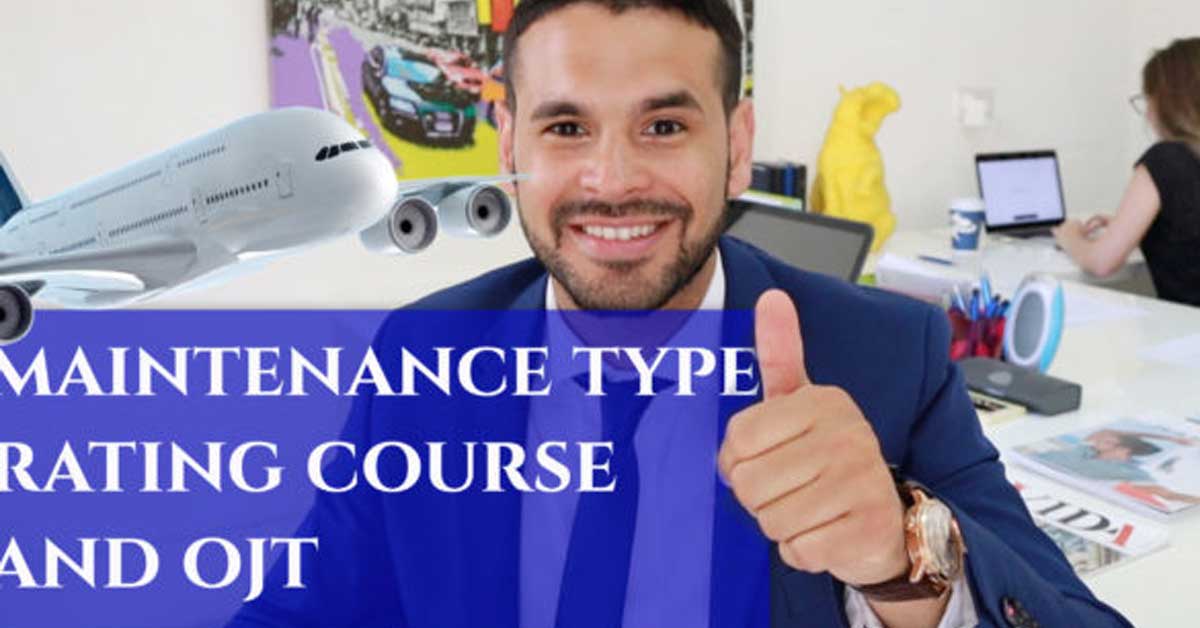 Completing an Aircraft Maintenance Type Rating Course and On Job Training